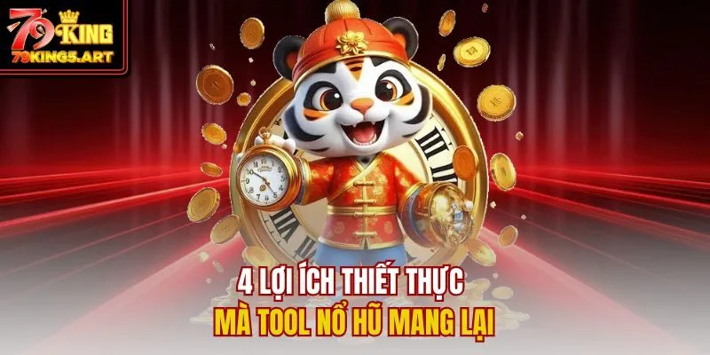 Tool Nổ Hũ: 04 Lợi Ích Vượt Trội Giúp Săn Thưởng Dễ Dàng