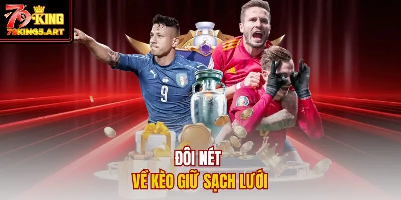 Kèo Giữ Sạch Lưới Là Gì? Mẹo Cược Thông Minh Cùng 79KING