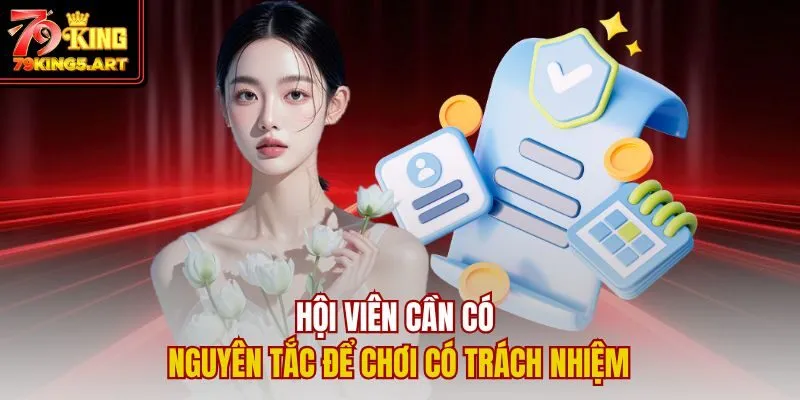 Chơi Có Trách Nhiệm 79KING - Giá Trị Cốt Lõi Bảo Vệ Hội Viên