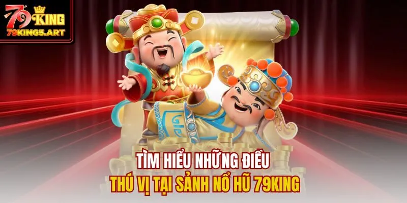 Nổ Hũ 79KING- Cơn Sốt Săn Thưởng Với Jackpot Triệu Đô