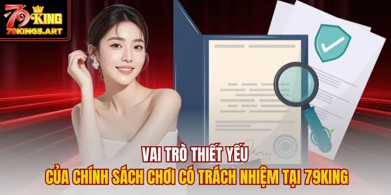 Chơi Có Trách Nhiệm 79KING - Giá Trị Cốt Lõi Bảo Vệ Hội Viên